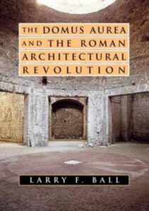 Ball, The Domus Aurea and the Roman Architectural Revolution – cover