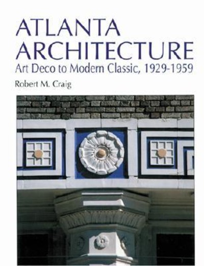 Craig, Atlanta Architecture: Art Deco to Modern Classic, 1929-1959