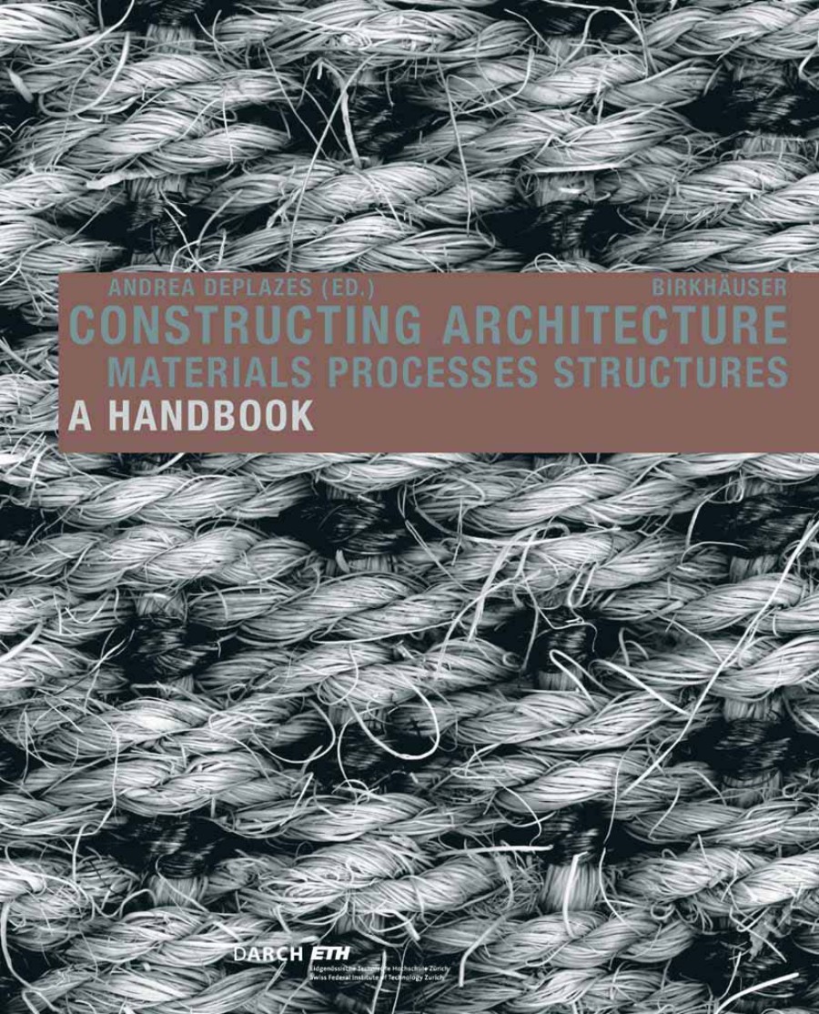 Deplazes, Constructing Architecture: Materials, Processes, Structures