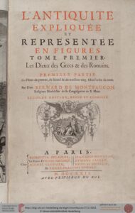 Montfaucon, L’antiquité expliquée et representée en figures Vol 1, Part 1